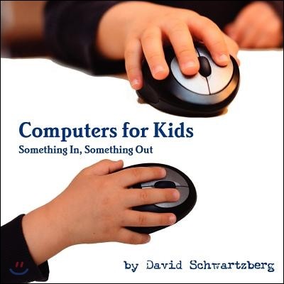 Computers for Kids: Something In, Something Out