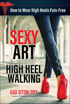 The Sexy Art of High Heel Walking: How to Wear High Heels Pain-Free