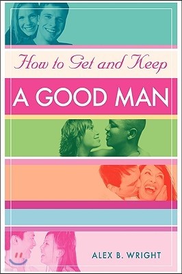 How to Get and Keep A Good Man: From Successfully Single to Happily Married