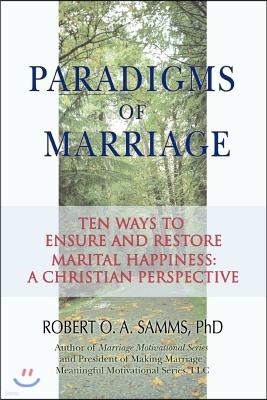 Paradigms of Marriage: Ten Ways to Ensure and Restore Marital Happiness: A Christian Perspective