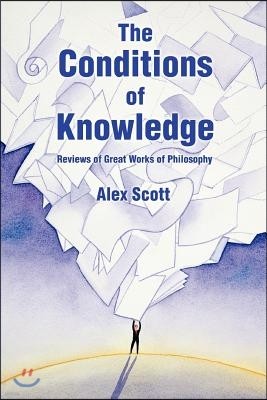 The Conditions of Knowledge: Reviews of 100 Great Works of Philosophy