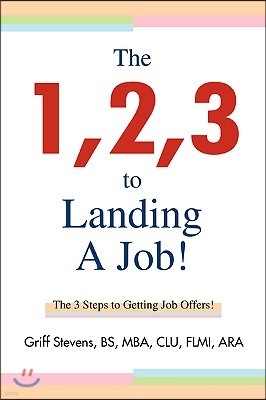 The 1,2,3 to Landing a Job!: The 3 Steps to Getting Job Offers!