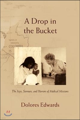 A Drop in the Bucket: The Joys, Sorrows, and Horrors of Medical Missions