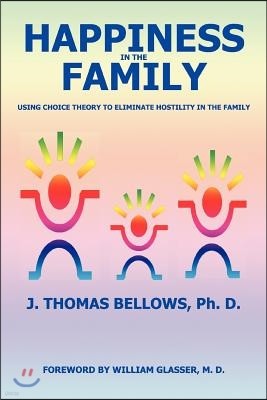 Happiness in the Family: Using Choice Theory to Eliminate Hostility in the Family