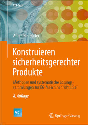 Konstruieren Sicherheitsgerechter Produkte: Methoden Und Systematische Losungssammlungen Zur Eg-Maschinenrichtlinie