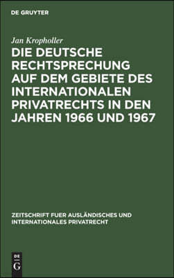 Die Deutsche Rechtsprechung Auf Dem Gebiete Des Internationalen Privatrechts in Den Jahren 1966 Und 1967