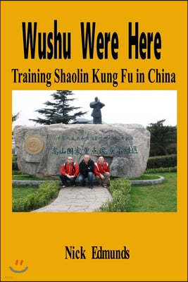 Wushu Were Here: Training Shaolin Kung Fu in China