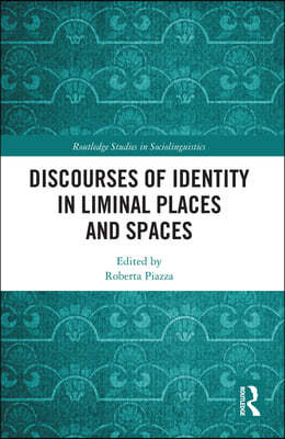 Discourses of Identity in Liminal Places and Spaces