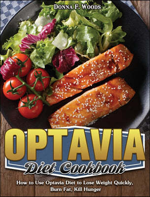 Otv? D?t Ckbk: How to Use Optavia Diet to Lose Weight Quickly, Burn Fat, Kill Hung