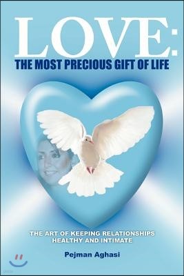 Love: The Most Precious Gift of Life: The Art of Keeping Relationships Healthy and Intimate