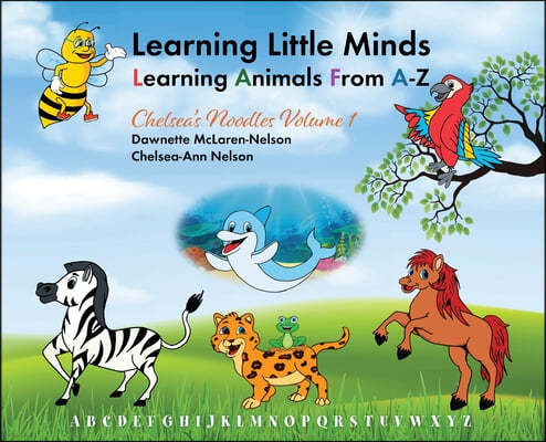 Learning Little Minds Learning Animals From A-Z: Chelsea's Noodles Volume 1
