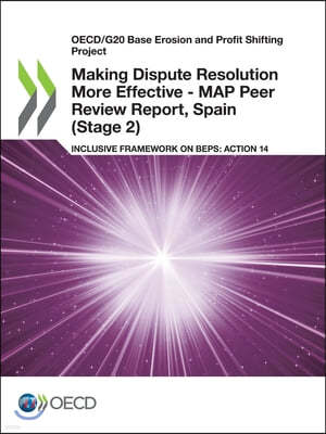 Oecd/G20 Base Erosion and Profit Shifting Project Making Dispute Resolution More Effective - Map Peer Review Report, Spain (Stage 2) Inclusive Framewo