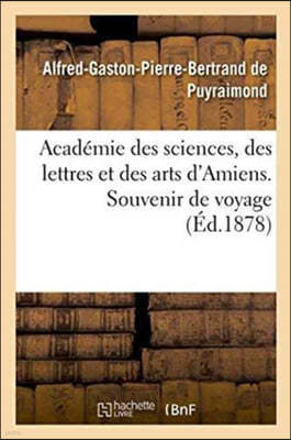 Academie Des Sciences, Des Lettres Et Des Arts d'Amiens. Souvenir de Voyage