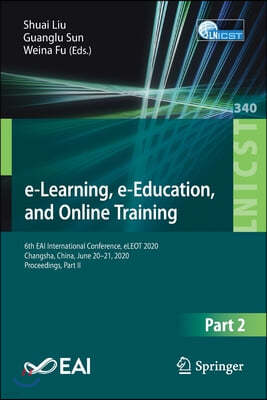 E-Learning, E-Education, and Online Training: 6th Eai International Conference, Eleot 2020, Changsha, China, June 20-21, 2020, Proceedings, Part II