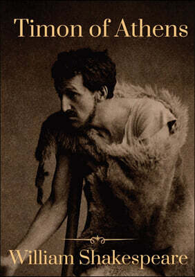 Timon of Athens: A play by William Shakespeare, probably written in collaboration with Thomas Middleton
