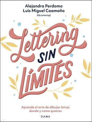 Lettering Sin Limites: Aprende El Arte de Dibujar Letras Donde Y Como Quieras
