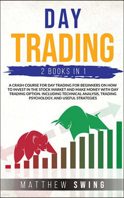 Day Trading Two Books in One: A Crash Course for Day Trading for Beginners on How to Invest in the Stock Market and Make Money with Day Trading Opti