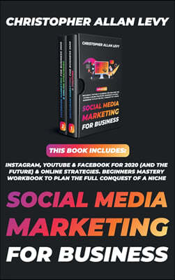 Social Media Marketing for Business: THIS BOOK INCLUDES: Instagram, YouTube & Facebook for 2020 (and the Future) & Online Strategies. Beginners Master