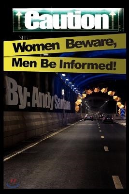 Caution: Women Beware, Men Be Informed!