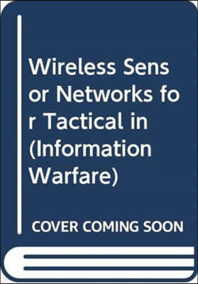 Wireless Sensor Networks for Tactical Intelligence, Surveillance and Reconnaissance (T-Isr)