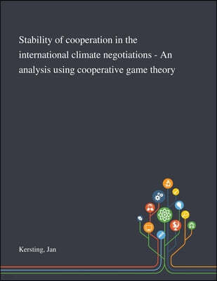 Stability of Cooperation in the International Climate Negotiations - An Analysis Using Cooperative Game Theory