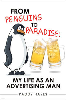 From Penguins to Paradise: My Life as an Advertising Man