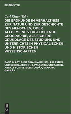 Die Sinai-Halbinsel, Palästina Und Syrien, Abschn. 2. Palästina Und Syrien, Abth. 2, Fortsetzung: Judäa, Samaria, Galiläa: Mit Einem Plan Von Jerusale