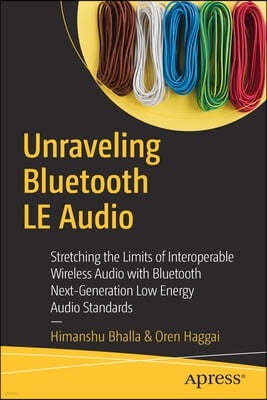 Unraveling Bluetooth Le Audio: Stretching the Limits of Interoperable Wireless Audio with Bluetooth Next-Generation Low Energy Audio Standards