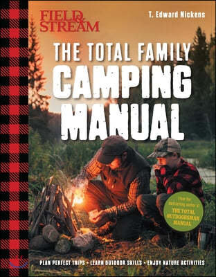 Field & Stream: Total Camping Manual (Outdoor Skills, Family Camping): Plan Perfect Trips Sharpen Your Skills Recipes, Fire Tricks, Family Tips & More