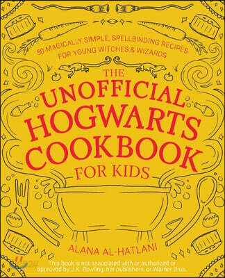 The Unofficial Hogwarts Cookbook for Kids: 50 Magically Simple, Spellbinding Recipes for Young Witches and Wizards