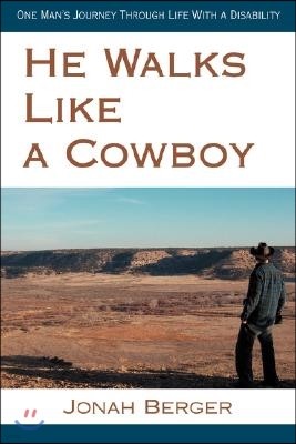 He Walks Like a Cowboy: One Man's Journey Through Life with a Disability