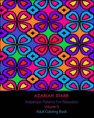 Arabesque Patterns For Relaxation Volume 5: Adult Coloring Book