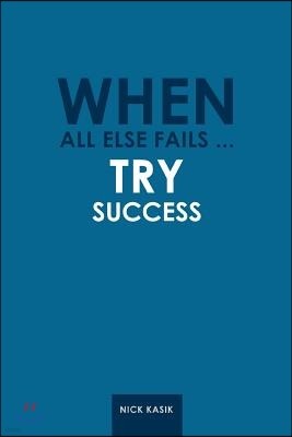 When All Else Fails ... Try Success