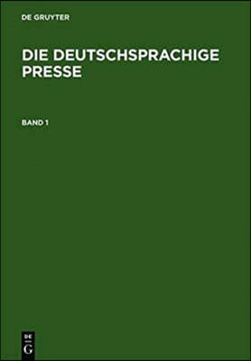 Die Deutschsprachige Presse: Ein Biographisch-Bibliographisches Handbuch