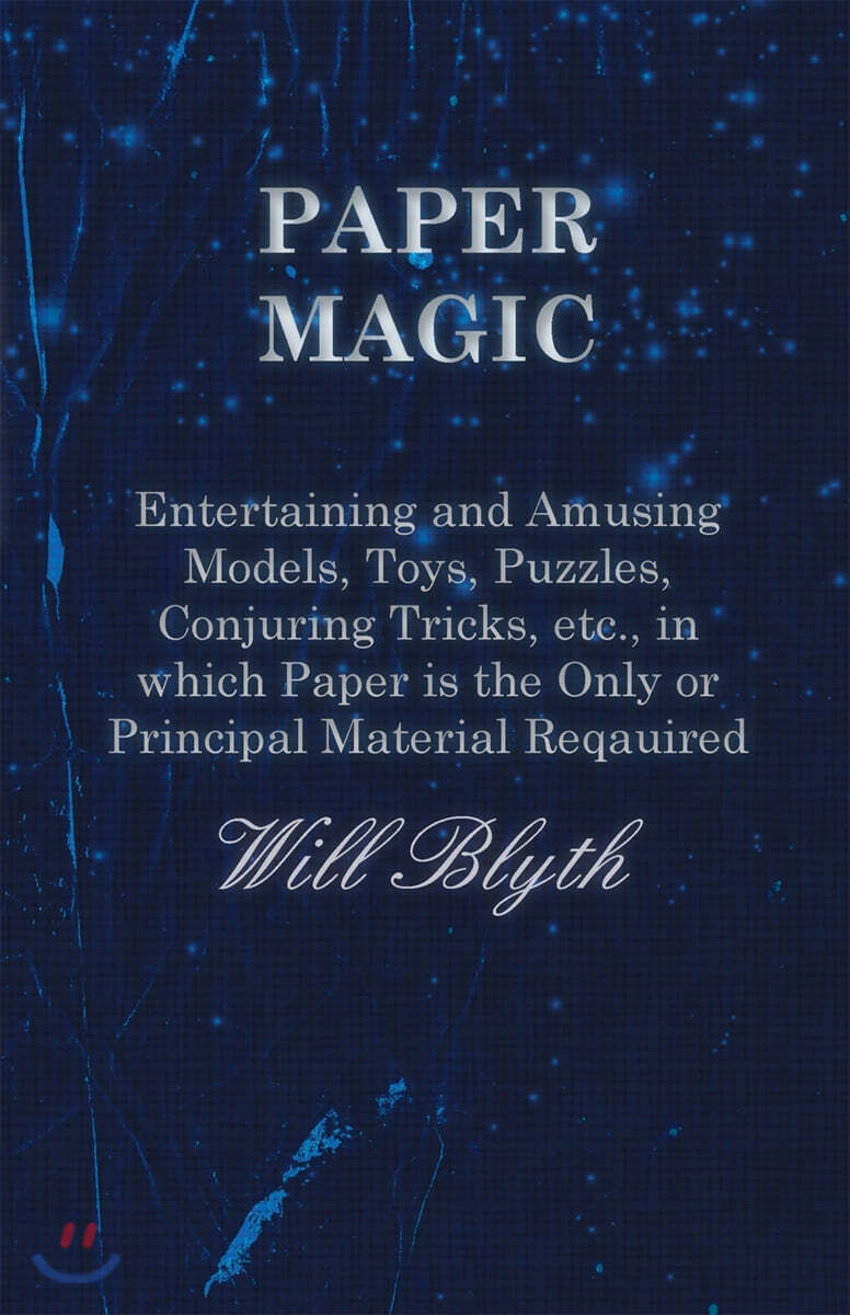 Paper magic - Entertaining and Amusing Models, Toys, Puzzles, Conjuring Tricks, etc., in which Paper is the Only or Principal Material Required