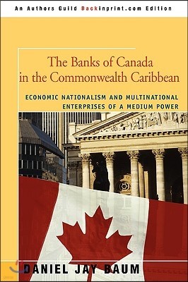 The Banks of Canada in the Commonwealth Caribbean: Economic Nationalism and Multinational Enterprises of a Medium Power