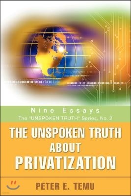 The Unspoken Truth about Privatization: Nine Essays