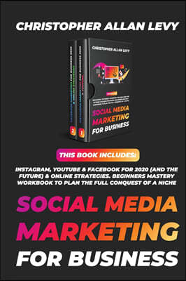Social Media Marketing for Business: THIS BOOK INCLUDES: Instagram, YouTube & Facebook for 2020 (and the Future) & Online Strategies. Beginners Master