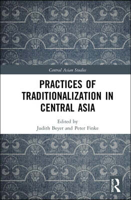 Practices of Traditionalization in Central Asia