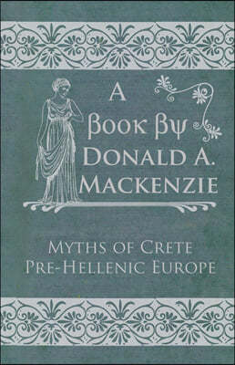 Myths of Crete Pre-Hellenic Europe