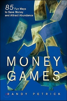 Money Games: 85 Fun Ways to Save Money and Attract Abundance