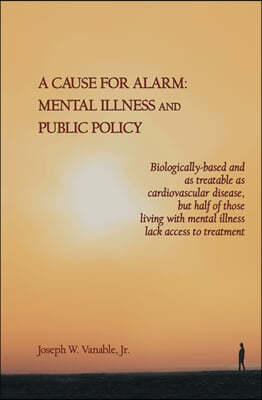 A Cause for Alarm: Mental Illness and Public Policy