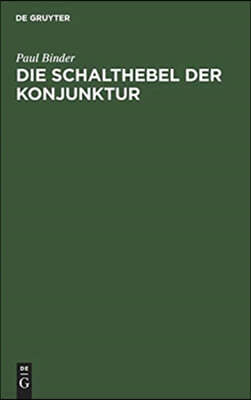 Die Schalthebel Der Konjunktur: Kaufkrafteinsatz Und Kaufkraftstillegung ALS Bestimmungsgründe Des Volkseinkommens