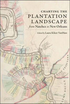 Charting the Plantation Landscape from Natchez to New Orleans