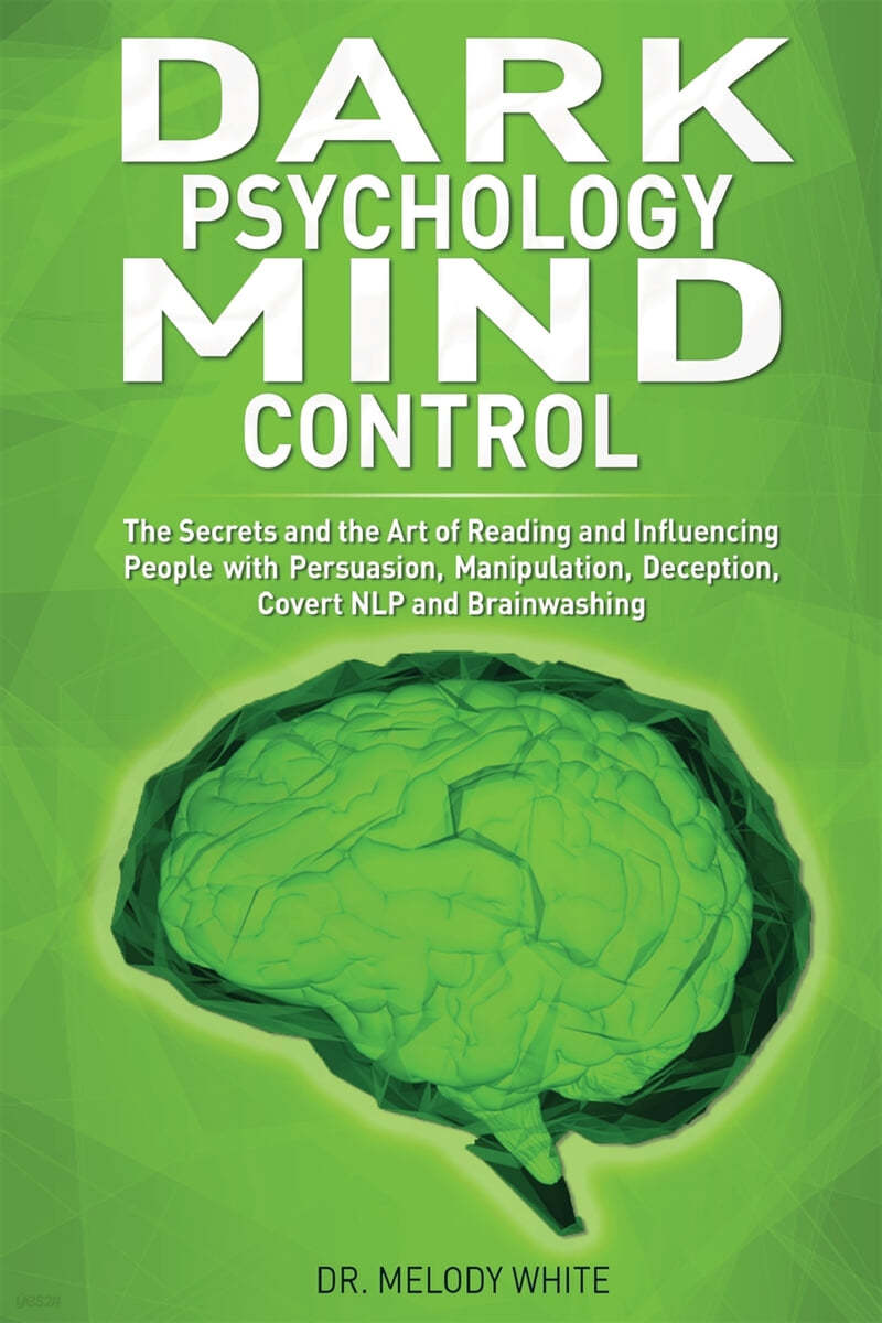 Dark Psychology Mind Control: The Secrets and the Art of Reading and Influencing People with Persuasion, Manipulation, Deception, Covert NLP and Bra
