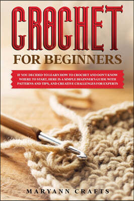 Crochet for Beginners: If you decided to learn how to crochet and don't know where to start, Here is a simple beginner's guide with patterns