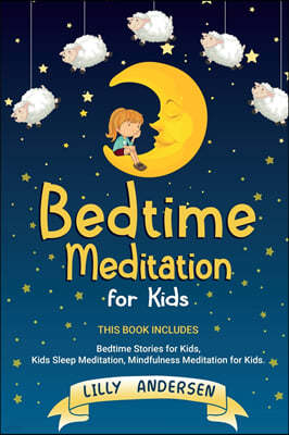 Bedtime Meditation for Kids: This Book Includes: Bedtime Stories for Kids, Kids Sleep Meditation and Mindfulness meditation for Kids
