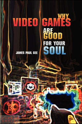 Why Video Games Are Good for Your Soul: Pleasure and Learning