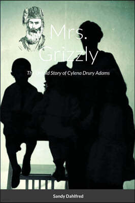 Mrs. Grizzly: The Untold Story of Cylena Drury Adams