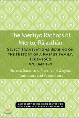 The Mertiyo Rathors of Merto, Rajasthan: Select Translations Bearing on the History of a Rajput Family, 1462-1660, Volumes 1-2